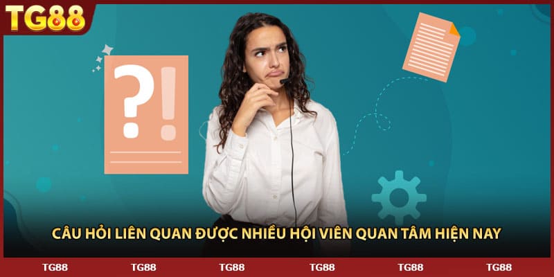 Câu hỏi liên quan được nhiều hội viên quan tâm hiện nay