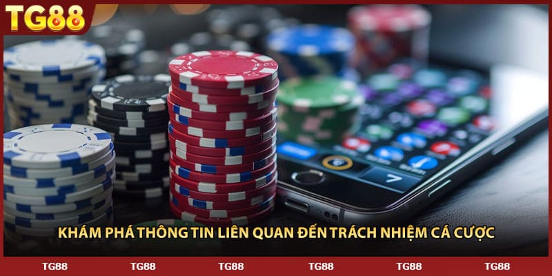 Khám phá thông tin liên quan đến trách nhiệm cá cược