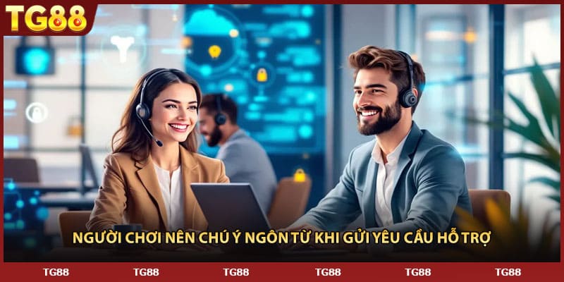 Người chơi nên chú ý ngôn từ khi gửi yêu cầu hỗ trợ 