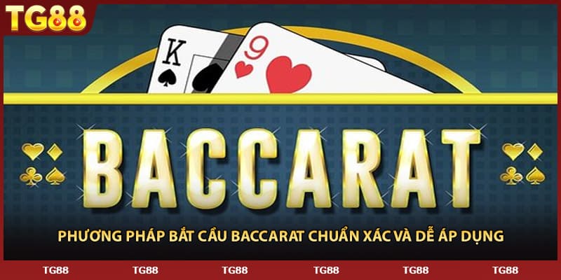 Phương Pháp Bắt Cầu Baccarat Chuẩn Xác Và Dễ Áp Dụng