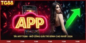 Tải APP TG88 - Mở Cổng Giải Trí Đỉnh Cao Nhất 2026