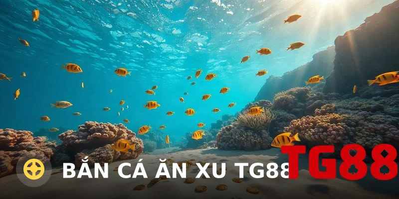 Bắn Cá Ăn Xu TG88 – Săn Cá Lớn, Rinh Xu Thưởng Cực Đã