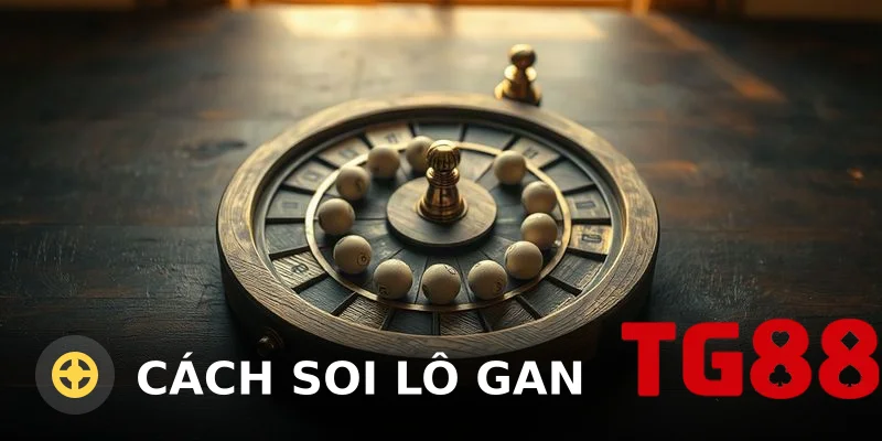 Cách Soi Lô Gan Miền Bắc Chuẩn Xác Nhất 2026